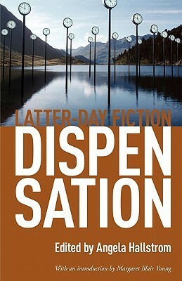 Dispensation: Latter-Day Fiction by Margaret Blair Young, Angela Hallstrom