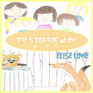 The Story of Meow by Elise Lowe