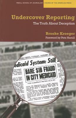 Undercover Reporting: The Truth About Deception by Pete Hamill, Brooke Kroeger