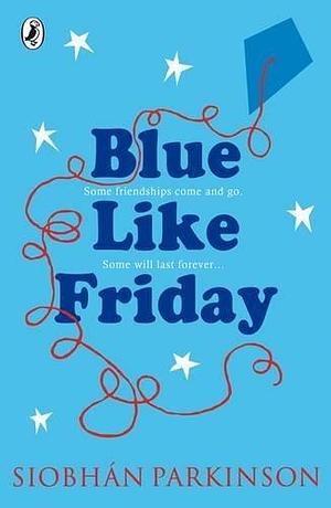 Blue Like Friday by Siobh??n Parkinson by Siobhán Parkinson, Siobhán Parkinson