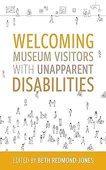 Welcoming Museum Visitors with Unapparent Disabilities by Beth Redmond-Jones