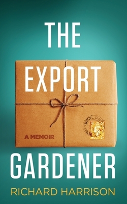 The Export Gardener: An amusing book about work, business and gardening by Richard Harrison