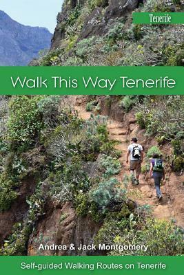 Walk This Way Tenerife: Full Colour Version by Andrea Montgomery, Jack Montgomery