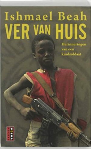 Ver van huis. Herinneringen van een kindsoldaat. by Ishmael Beah