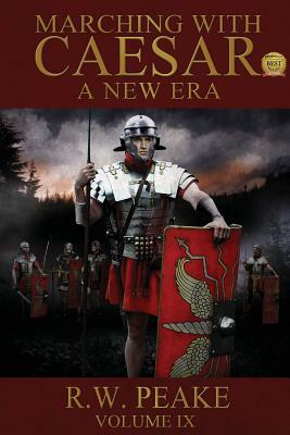 Marching With Caesar-A New Era: A New Era by R. W. Peake