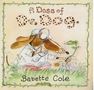 A Dose of Dr. Dog by Babette Cole