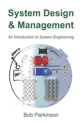 System Design & Management: An Introduction to System Engineering by Bob Parkinson