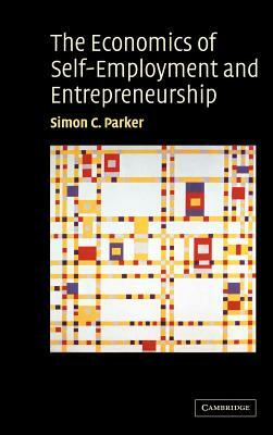 The Economics of Self-Employment and Entrepreneurship by Simon C. Parker