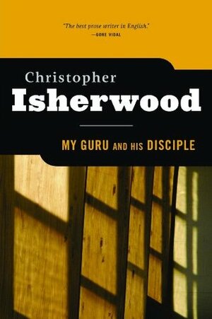 My Guru and his Disciple by Christopher Isherwood