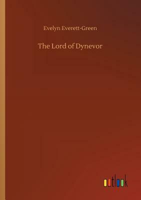 The Lord of Dynevor by Evelyn Everett-Green