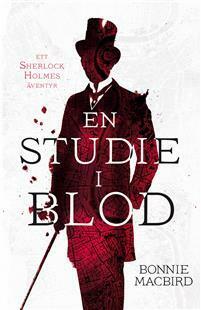 En studie i blod: Ett Sherlock Holmes-äventyr by Ingmari Bergquist, Bonnie MacBird