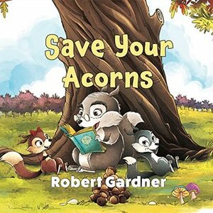 Save Your Acorns by Robert Gardner, Marina Veselinovic