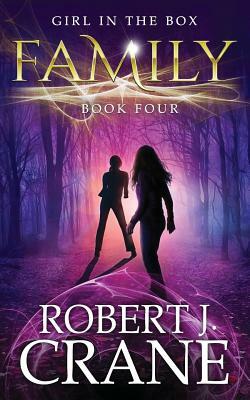 Family: The Girl in the Box, Book Four by Robert J. Crane