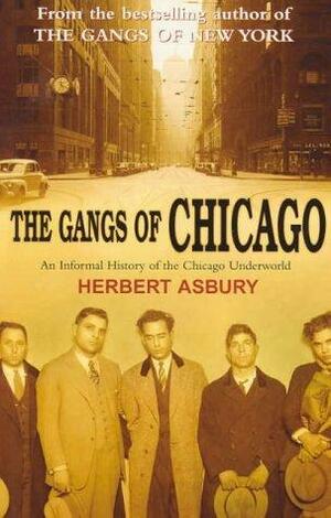 The Gangs Of Chicago by Herbert Asbury