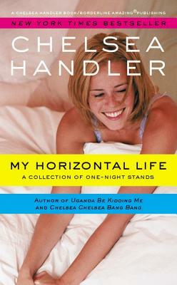 My Horizontal Life: A Collection of One Night Stands by Chelsea Handler