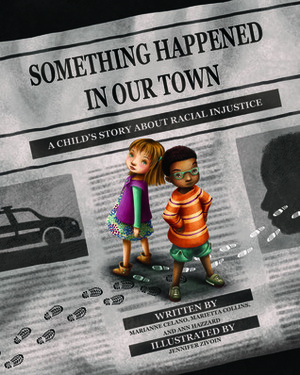 Something Happened in Our Town: A Child's Story about Racial Injustice by Ann Hazzard, Marianne Celano, Jennifer Zivoin, Marietta Collins