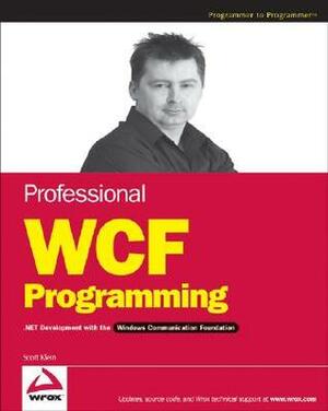 Professional WCF Programming: .Net Development with the Windows Communication Foundation by Scott Klein