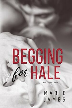 Begging for Hale by Marie James