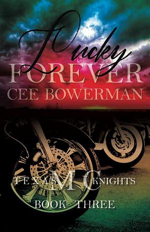 Lucky Forever: Texas Knights MC, Book 3 by Cee Bowerman, Cee Bowerman