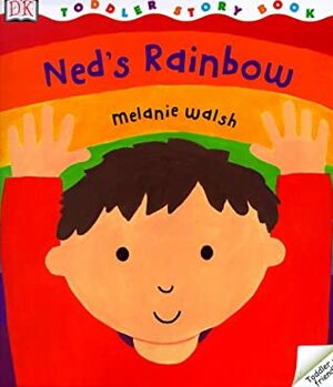 Ned's Rainbow (DK Toddlers) by Melanie Walsh