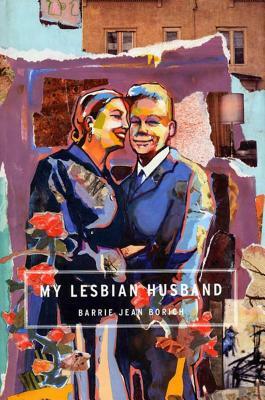 My Lesbian Husband: Landscapes of a Marriage by Barrie Jean Borich