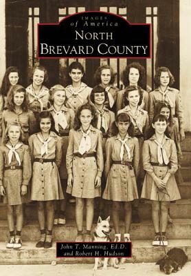 North Brevard County by Robert H. Hudson, John T. Manning Ed D.