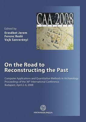 On the Road to Reconstructing the Past by Ferenc Redo, Vajk Szeverenyi, Erzsebet Jerem