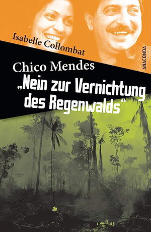 Chico Mendes: Nein zur Vernichtung des Regenwalds by Isabelle Collombat
