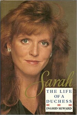 Sarah: The Life Of A Duchess by Ingrid Seward