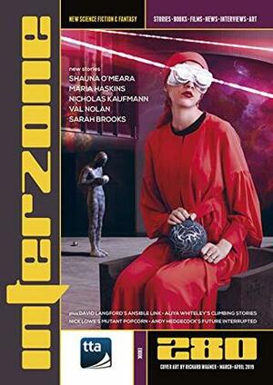 Interzone #280 (March-April 2019): New Science Fiction & Fantasy (Interzone Science Fiction & Fantasy Magazine) by Aliya Whiteley, Nick Lowe, Maria Haskins, Andy Cox, Nicholas Kaufmann, David Langford, Shauna O'Meara, Sarah Brooks, Andy Hedgecock, Val Nolan