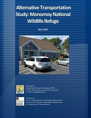 Alternative Transportation Study: Monomoy National Wildlife Refuge by U. S. Department of Transportation, U S Fish & Wildlife Service