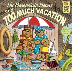 The Berenstain Bears and Too Much Vacation by Stan Berenstain