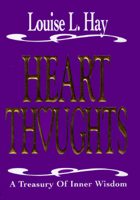 Heart Thoughts: A Treasury of Wisdom by Louise L. Hay