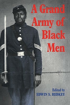 A Grand Army of Black Men: Letters from African-American Soldiers in the Union Army 1861 1865 by 