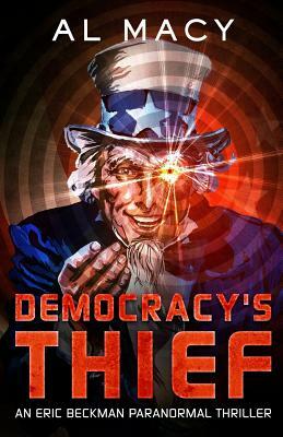 Democracy's Thief: An Eric Beckman Paranormal Thriller by Al Macy