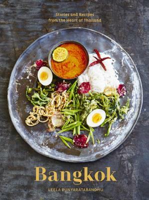 Bangkok: Recipes and Stories from the Heart of Thailand [a Cookbook] by Leela Punyaratabandhu