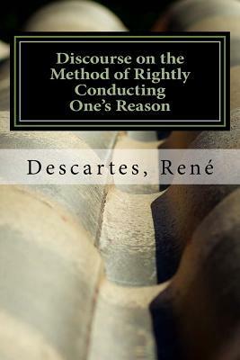 Discourse on the Method of Rightly Conducting One's Reason by René Descartes