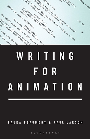 Writing for Animation by Laura Beaumont, Paul Larson