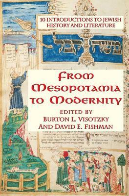 From Mesopotamia To Modernity: Ten Introductions To Jewish History And Literature by David Fishman, Burton Visotzky