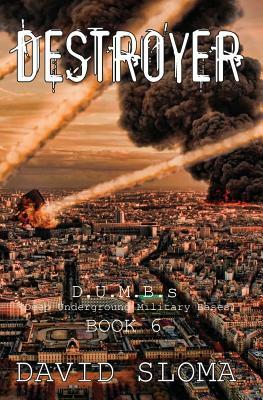 Destroyer: D.U.M.B.s (Deep Underground Military Bases) - Book 6 by David Sloma