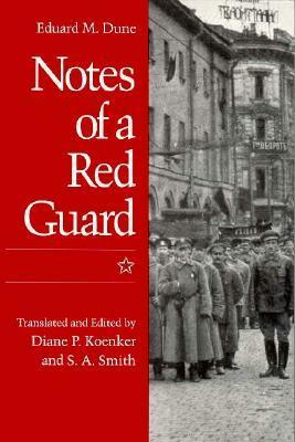 Notes of a Red Guard by Diane P. Koenker, S.A. Smith, Eduard M. Dune