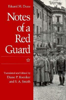 Notes of a Red Guard by Diane P. Koenker, Eduard M. Dune, S.A. Smith