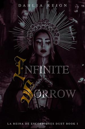 Infinite Sorrow: La Reina de Escorpiones Duet Book I by Dahlia Reign