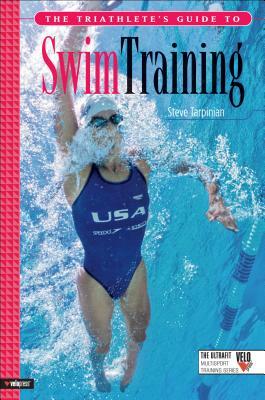 The Triathlete's Guide to Swim Training by Steve Tarpinian