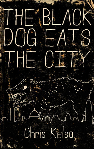 The Black Dog Eats the City by Chris Kelso