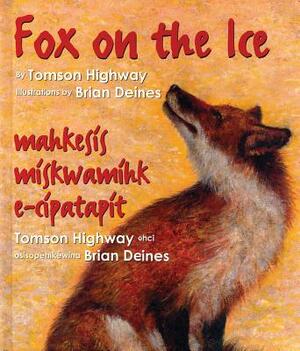 Fox on the Ice: Maageesees Maskwameek Kaapit by Tomson Highway