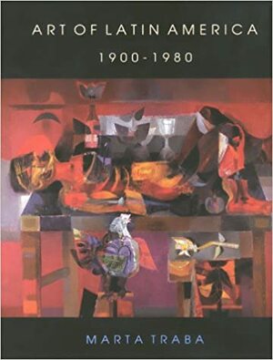 Art of Latin America, 1900-1980 by Marta Traba