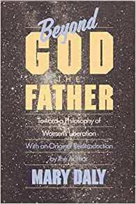 Beyond God the Father: Toward a Philosophy of Women's Liberation by Mary Daly