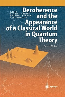 Decoherence and the Appearance of a Classical World in Quantum Theory by Erich Joos, Claus Kiefer, H. Dieter Zeh