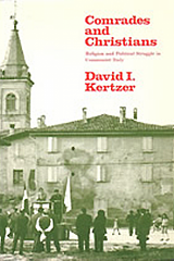 Comrades and Christians: Religions and Political Struggle in Communist Italy by David I. Kertzer